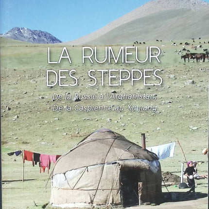 The Rumor of the Steppes - From Russia to Afghanistan, From the Caspian Sea to Xinjiang - René Cagnat - 2012 - travel book