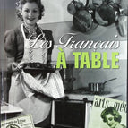 Les Français à Table - La vie des français de 1900 à 1968 - livre