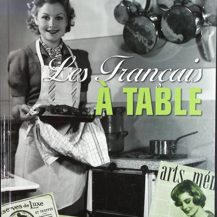 Les Français à Table - La vie des français de 1900 à 1968 - livre