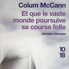 Et que le vaste monde poursuive sa course folle - Colum McCann - livre