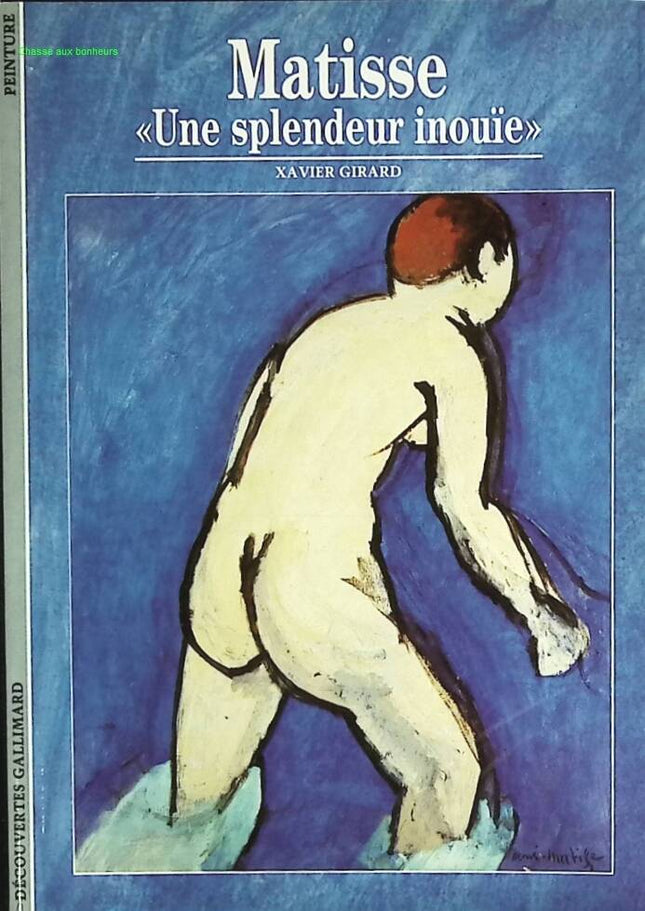 Matisse - «Une Splendeur Inouie» - Xavier Girard - livre