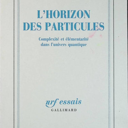 L'Horizon des particules - Complexité et élémentarité dans l'univers quantique - Gilles Cohen-Tannoudji, Jean Pierre Baton - livre
