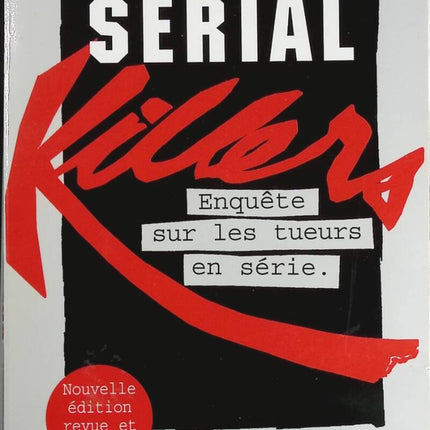 Serial killers - Enquête sur les tueurs en série - Stéphane Bourgoin - Livre
