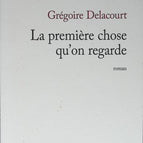 Das Erste, was wir betrachten - Grégoire Delacourt - 2013 - Buch