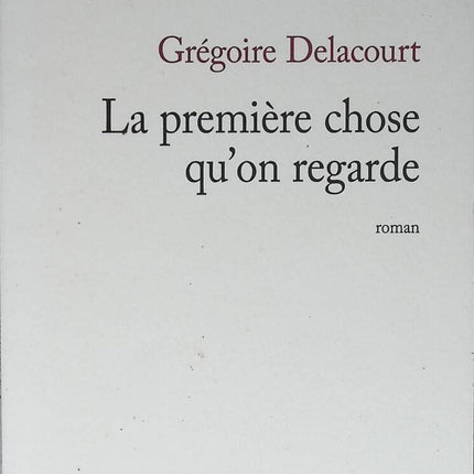 Das Erste, was wir betrachten - Grégoire Delacourt - 2013 - Buch
