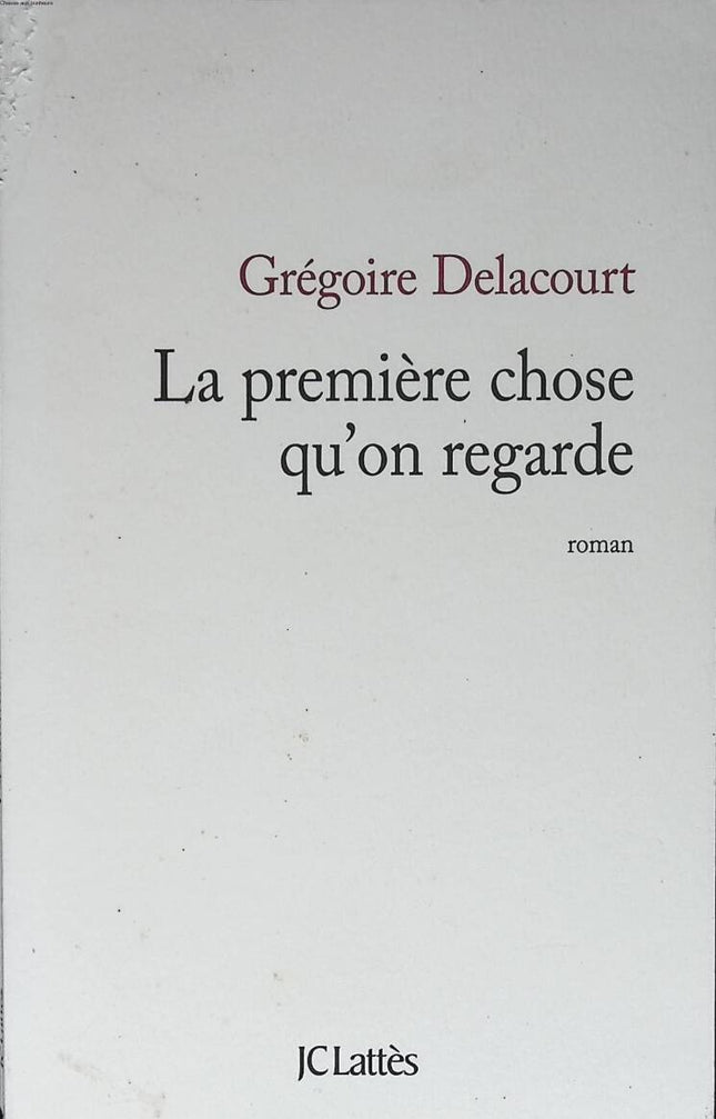 La première chose qu'on regarde - Grégoire Delacourt - 2013 - livre
