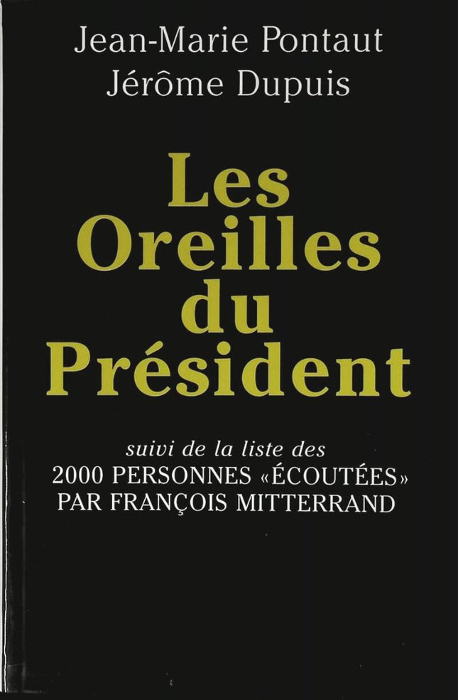Die Ohren des Präsidenten, gefolgt von der Liste der 2000 Personen, denen François Mittérand „zugehört“ hat – Jérome Dupuis – 1996 – Buch