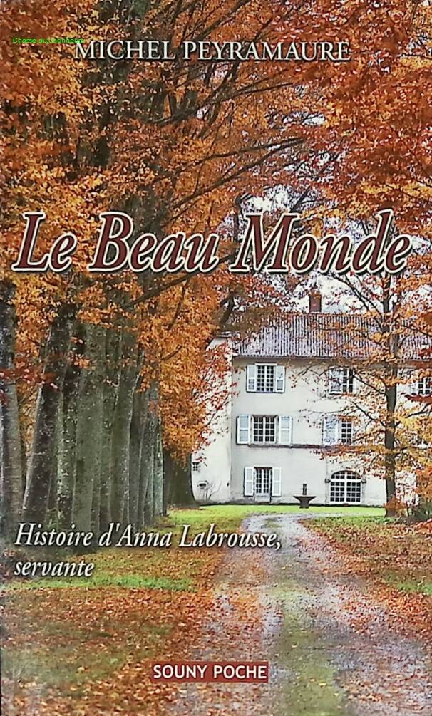 Le beau monde - Histoire d'Anna Labrousse, servante - Michel Peyramaure - 2007 - livre
