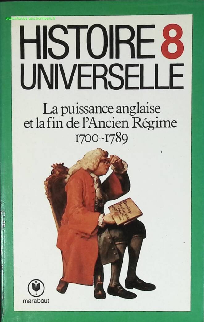 Histoire universelle n° 8 - La puissance anglaise et la fin de l'ancien régime 1700-1789 - Georges-Henri Dumont - livre