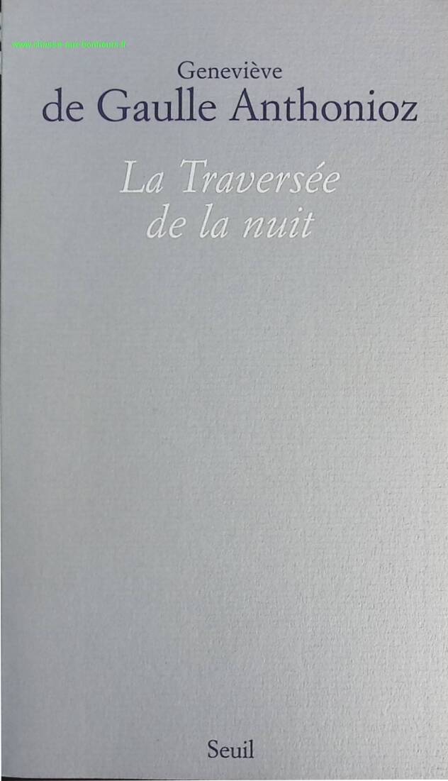La Traversée de la nuit - Geneviève De Gaulle Anthonioz - livre
