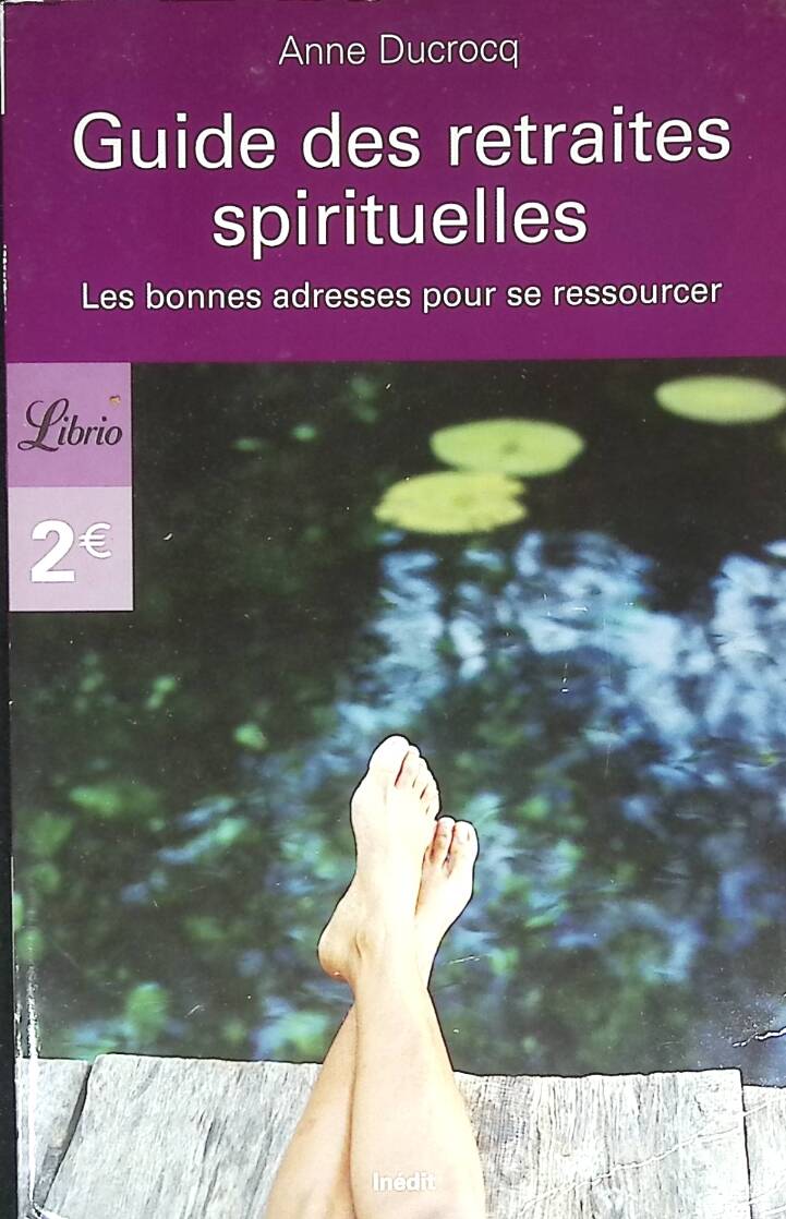 Guide des retraites spirituelles - Les bonnes adresses pour se ressourcer - Ducrocq Anne - 2007 - livre