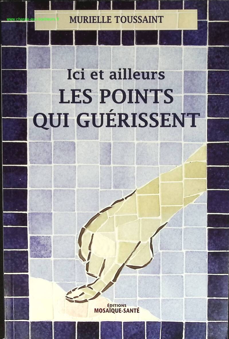 Ici Et Ailleurs, Les Points Qui Guérissent - Murielle Toussaint - livre