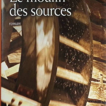 Le moulin des sources – Françoise Bourdon roman terroir historique Provence secrets de famille - livre