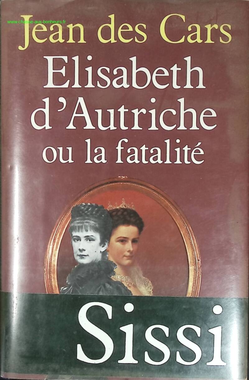 Élisabeth d'Autriche ou la Fatalité - Jean des Cars - livre