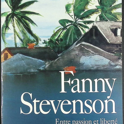 Fanny Stevenson - Between Passion and Freedom - Alexandra Lapierre - book