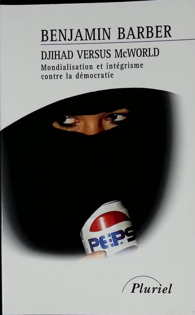 Djihad Versus Mcworld. Mondialisation Et Intégrisme Contre La Démocratie - Benjamin R. Barber - 2001 - livre
