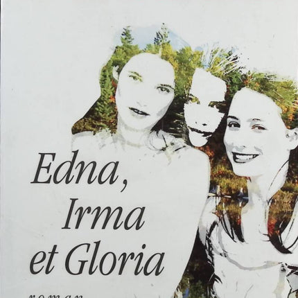 Edna, Irma and Gloria - Denise Bombardier - Book