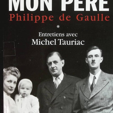 De Gaulle mon père - Entretiens avec Michel Tauriac, tome 1 - Philippe de Gaulle - livre
