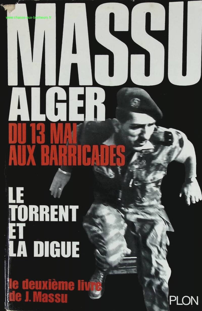 Le torrent et la digue - Alger du 13 mai aux barricades - Jacques Massu - livre