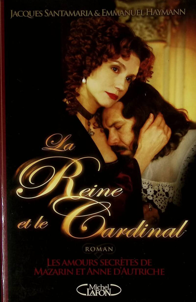 La reine et le cardinal - Les amours secrètes de Mazarin et Anne d'Autriche - Jacques Santamaria, Emmanuel Haymann - 2008 - livre
