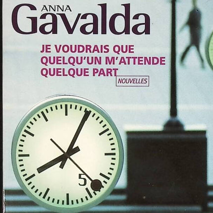 Je voudrais que quelqu’un m’attende quelque part – Anna Gavalda – Recueil de nouvelles contemporaines sur les émotions et les destins croisés - livre