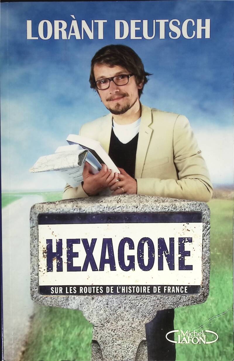 Hexagone - Sur les routes de l'histoire de France - Lorant Deutsch - 2013 - livre