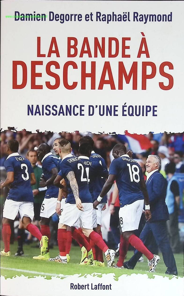 La bande à Deschamps - Naissance d'une équipe - Raphaël Raymond, Damien Degorre - livre