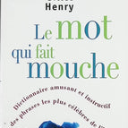 Le mot qui fait mouche - Dictionnaire amusant et instructif des phrases les plus célèbres de l'histoire - Gilles Henry - livre