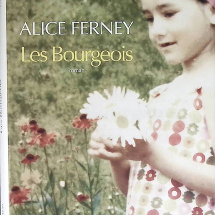 Les Bourgeois – Alice Ferney – Roman contemporain sur famille, secrets et tensions sociales - livre