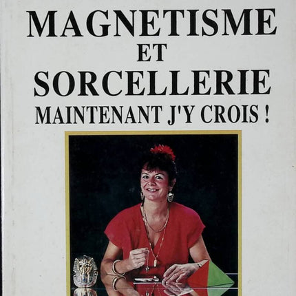 Magnétisme et sorcellerie - Maintenant j'y crois - Solange Deschamps - 1990 - livre