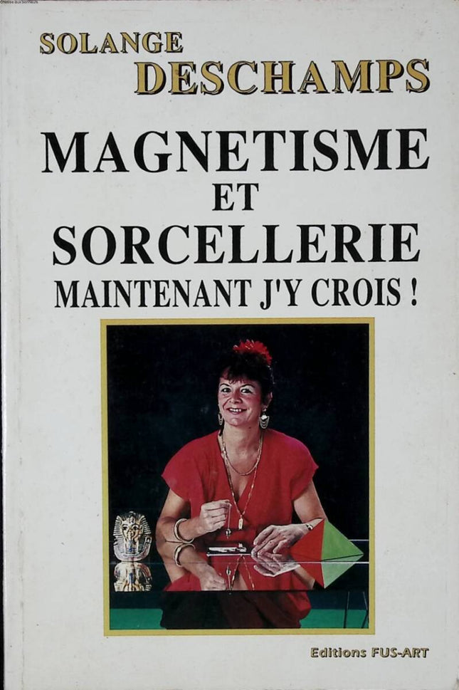 Magnetism and Witchcraft - Now I Believe in It - Solange Deschamps - 1990 - book