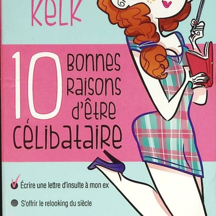 Dix Bonnes Raisons D'être Célibataire - Lindsey Kelk - livre