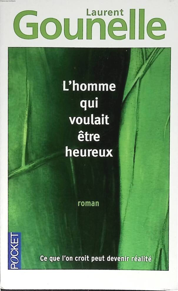 L'homme qui voulait être heureux - Ce que l'on croit peut devenir réalité - Laurent Gounelle - livre