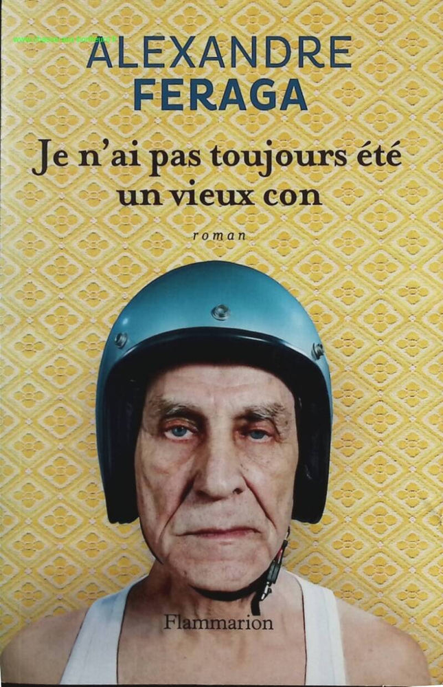Je n'ai pas toujours été un vieux con - Alexandre Feraga - livre