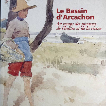 Das Becken von Arcachon – In der Zeit der Pinassen, Austern und Harze – François Cottin, Françoise Cottin – Buch