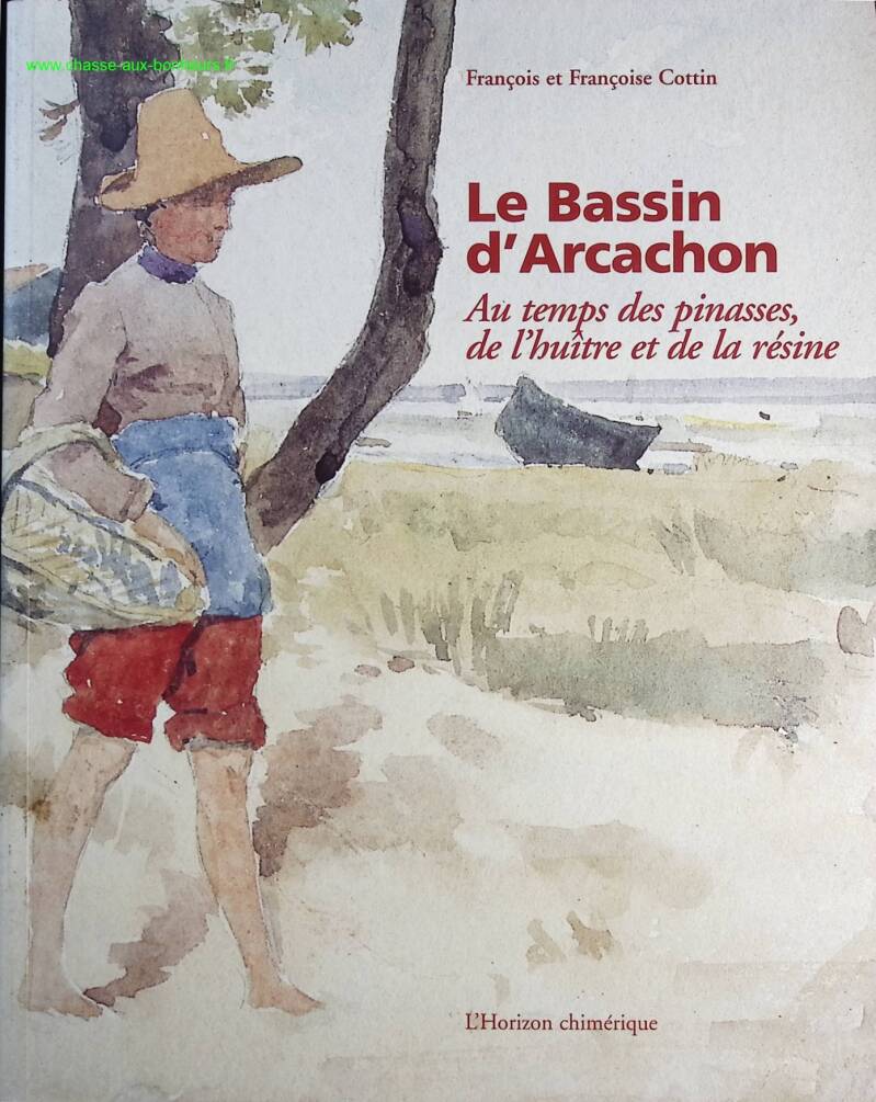 The Arcachon Basin - In the time of pinasses, oysters and resin - François Cottin, Françoise Cottin - Book