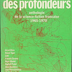 Ce Qui Vient Des Profondeurs.Anthologie De La Sf Francaise. 1965-1970 - Klein/Goimard - livre