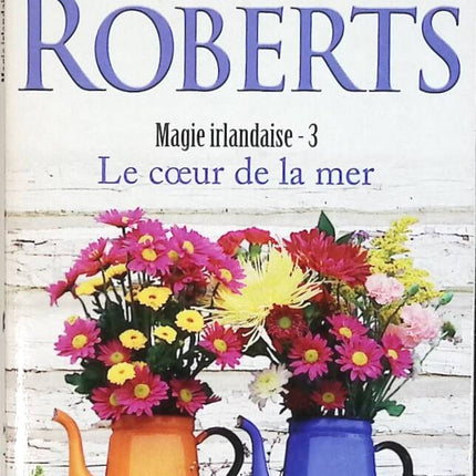 Magie Irlandaise Tome 3 – Le Cœur de la mer – Nora Roberts – roman romance fantasy Irlande magie saga familiale d’occasion - livre