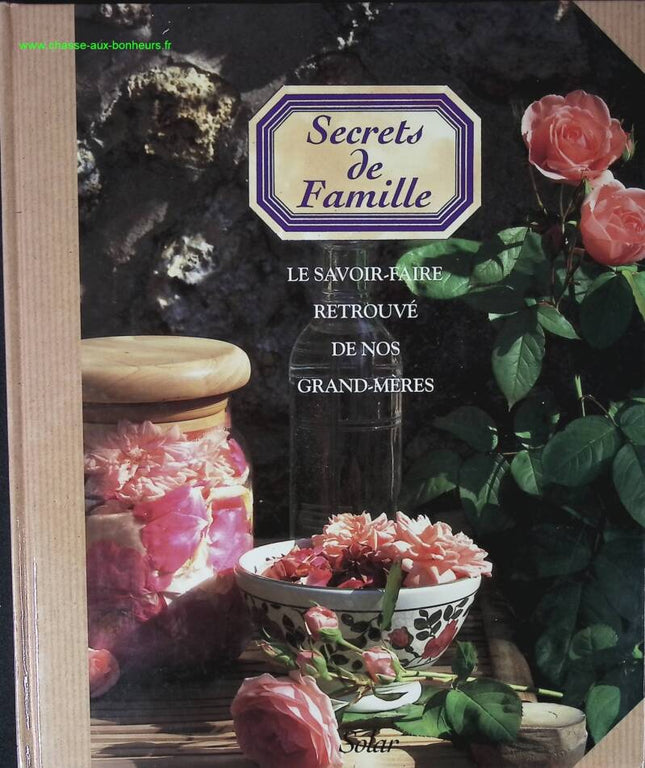 Secrets De Famille. Le Savoir-Faire Retrouve De Nos Grands-Mères - livre
