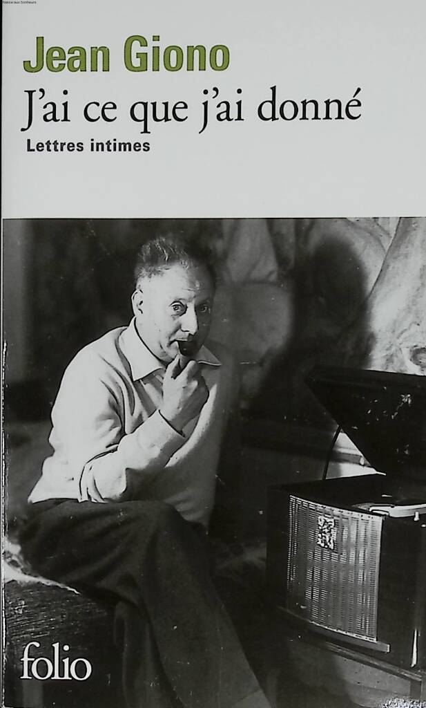 J'ai ce que j'ai donné - Lettres intimes - Jean Giono - 2009 - livre
