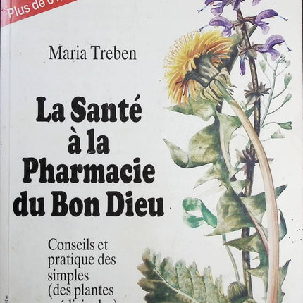 La Santé à la Pharmacie du Bon Dieu - Conseils et pratique des simples des plantes médicinales - Maria Treben - Livre