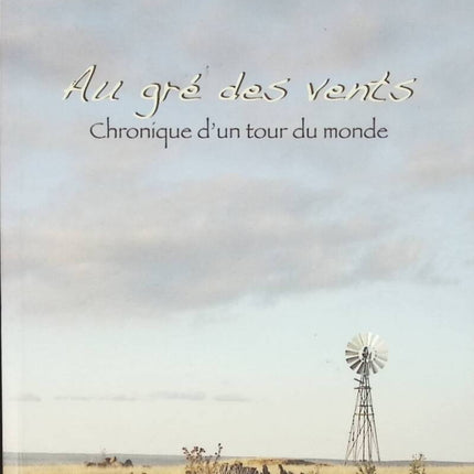 At the mercy of the winds Chronicle of a world tour - Vincent Bertheau - 2008 - travel book