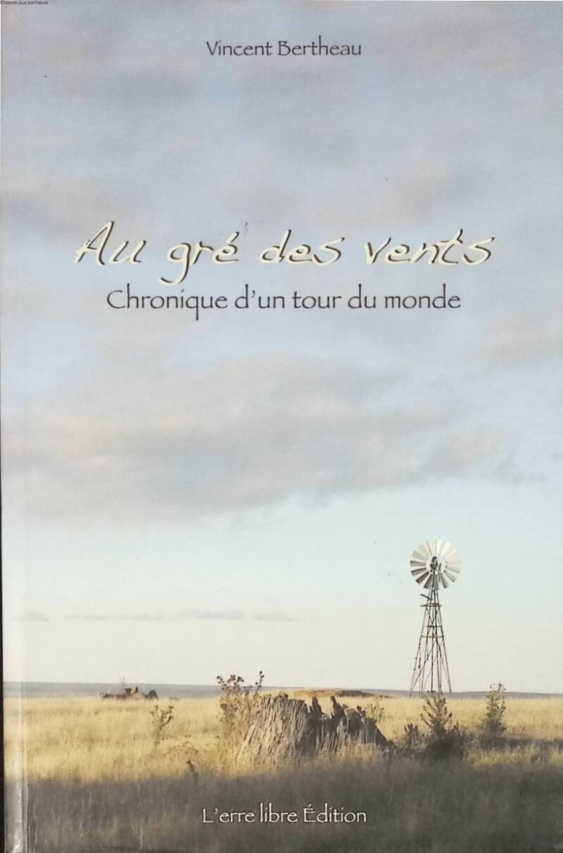 At the mercy of the winds Chronicle of a world tour - Vincent Bertheau - 2008 - travel book