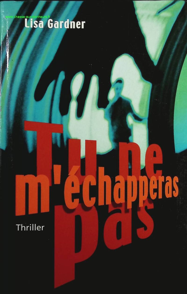 Tu Ne M'échapperas Pas - Lisa Gardner - livre