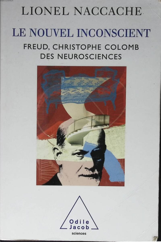 The New Unconscious - Freud, the Christopher Columbus of neuroscience - Lionel Naccache - 2006 - book