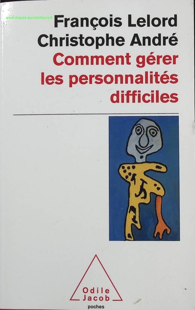 Comment gérer les personnalités difficiles - François Lelord, Christophe André - Livre