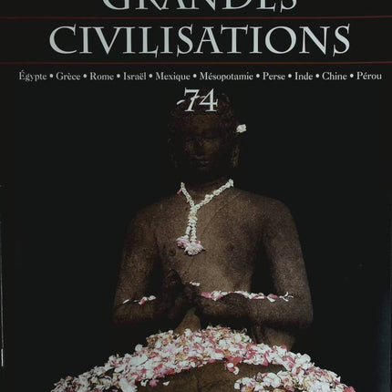 Splendeurs des civilisations perdues - Voyage au coeur des grandes civilisations - n° 74 - revue magazine
