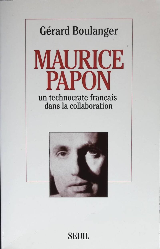 Maurice Papon. Un technocrate français dans la collaboration - Gérard Boulanger - 1994 - livre