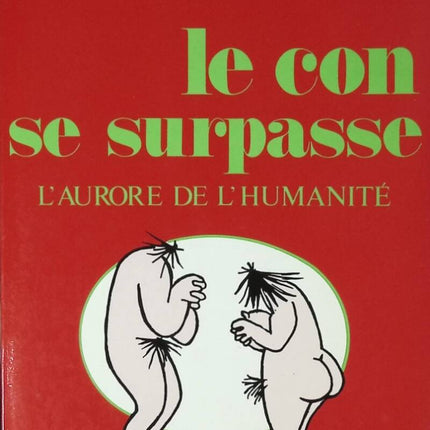Le Con Se Surpasse - L'aurore De l'humanité - Cavanna - livre