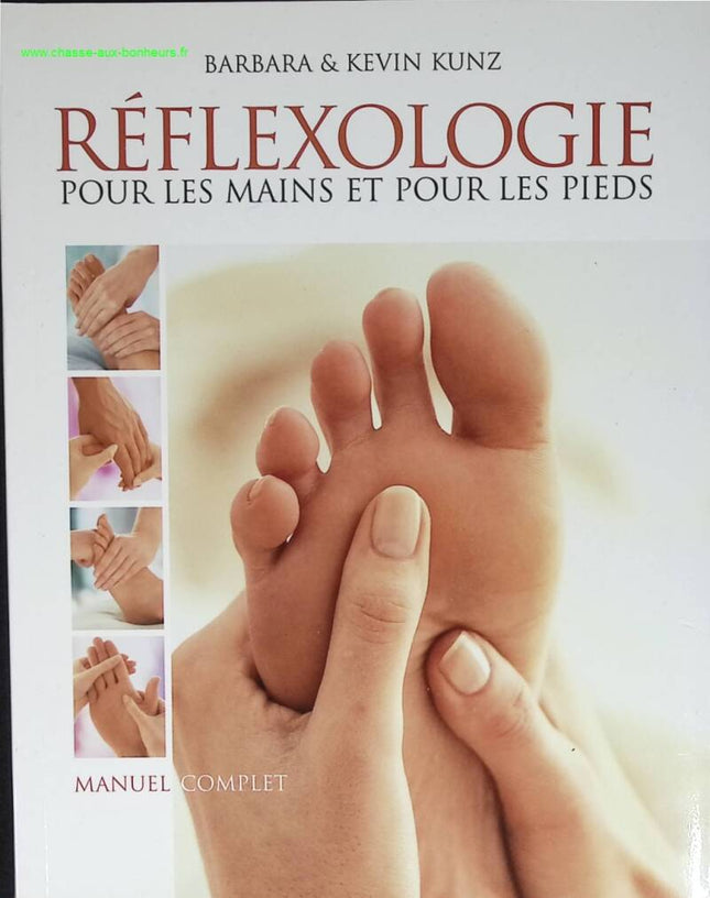 Manuel complet de réflexologie pour les mains et pour les pieds - Kunz Barbara&Kevin - livre